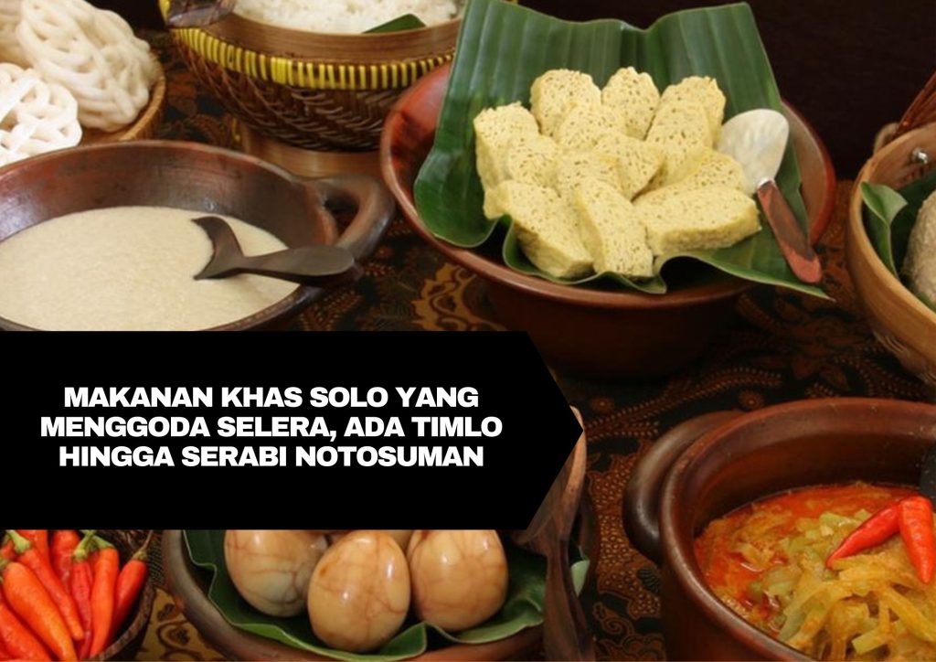 Makanan Khas Solo yang Menggoda Selera, Ada Timlo Hingga Serabi Notosuman