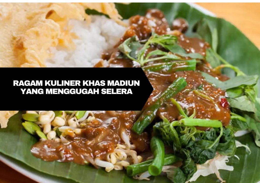 Ragam Kuliner Khas Madiun yang Menggugah Selera